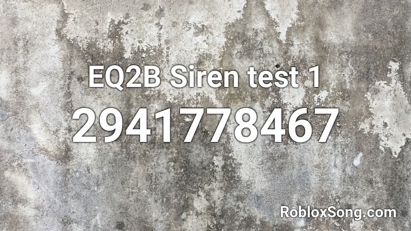 EQ2B Siren test 1 Roblox ID
