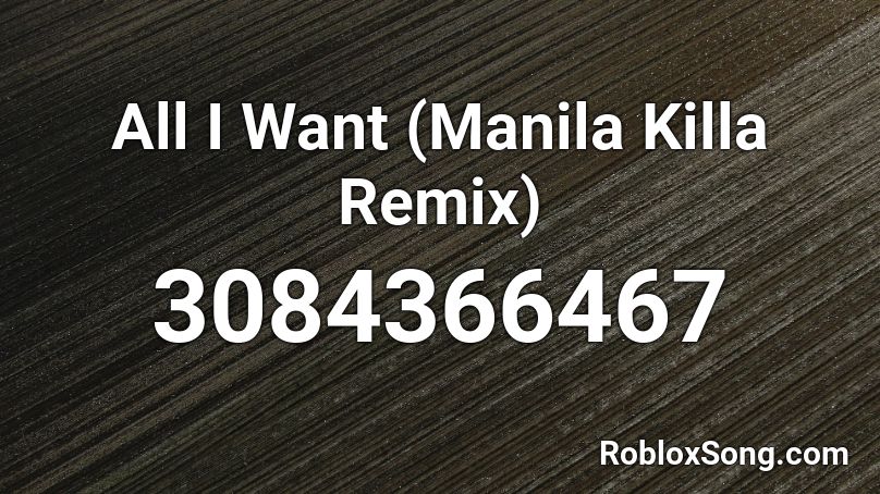 All I Want (Manila Killa Remix) Roblox ID