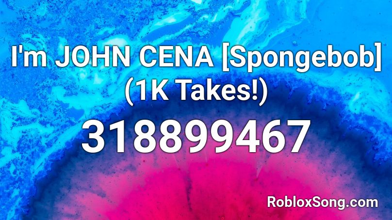I'm JOHN CENA [Spongebob] (1K Takes!) Roblox ID