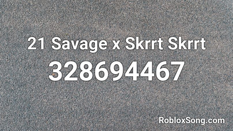 21 Savage x Skrrt Skrrt Roblox ID