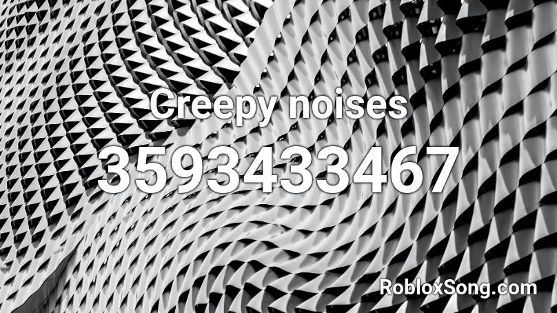 Creepy noises Roblox ID