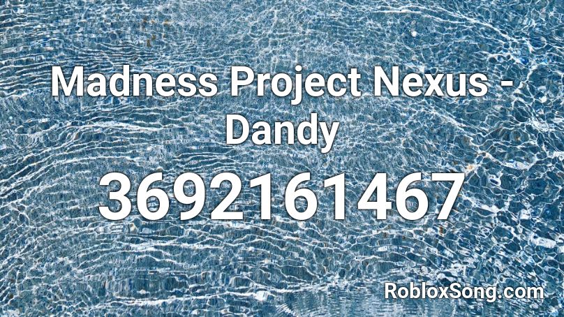 Madness Project Nexus - Dandy Roblox ID