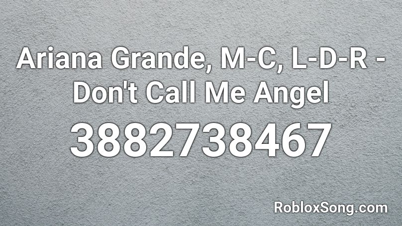 Ariana Grande, M-C, L-D-R - Don't Call Me Angel Roblox ID