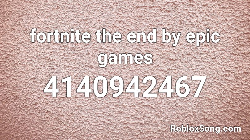Fortnite The End By Epic Games Roblox Id Roblox Music Codes - fortnite dance music roblox id