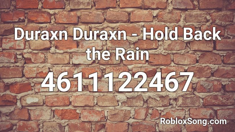 Duraxn Duraxn - Hold Back the Rain Roblox ID