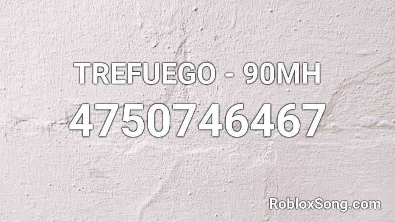 TREFUEGO - 90MH Roblox ID
