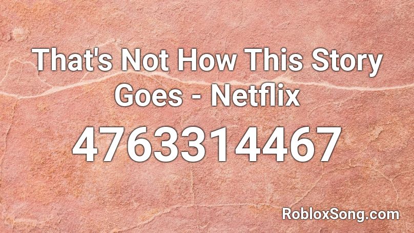 That S Not How This Story Goes Netflix Roblox Id Roblox Music Codes - a series of unfortunate events roblox song ids