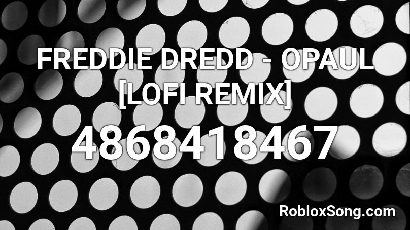 FREDDIE DREDD - OPAUL [LOFI REMIX]  Roblox ID