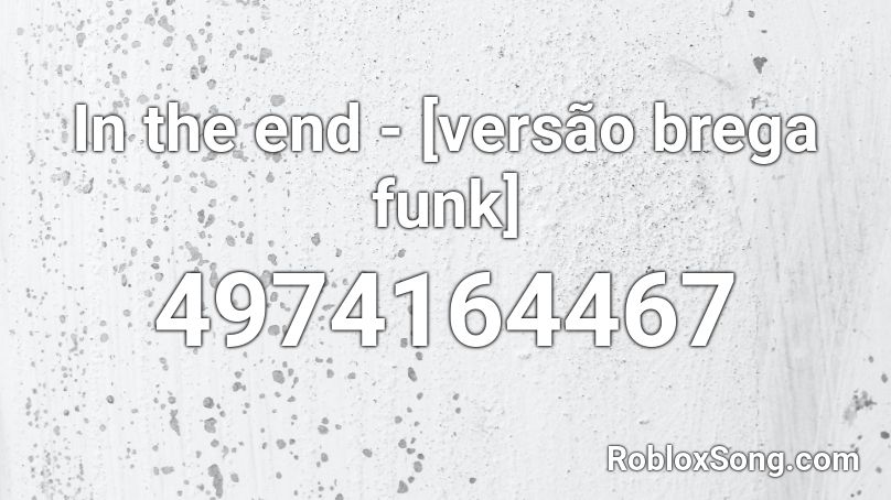 In the end - [versão brega funk] Roblox ID