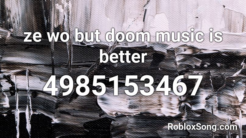 ze wo but doom music is better Roblox ID