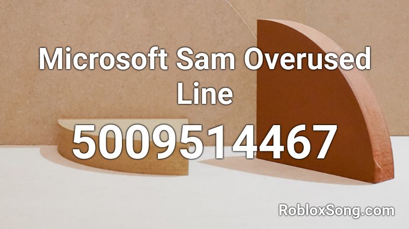 Microsoft Sam Overused Line Roblox ID