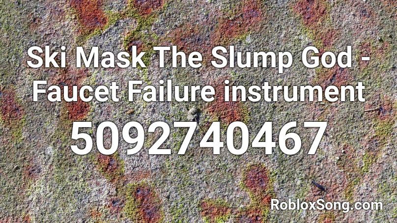 Ski Mask The Slump God Faucet Failure Instrument Roblox Id Roblox Music Codes - roblox ski mask the slump god faucet failure