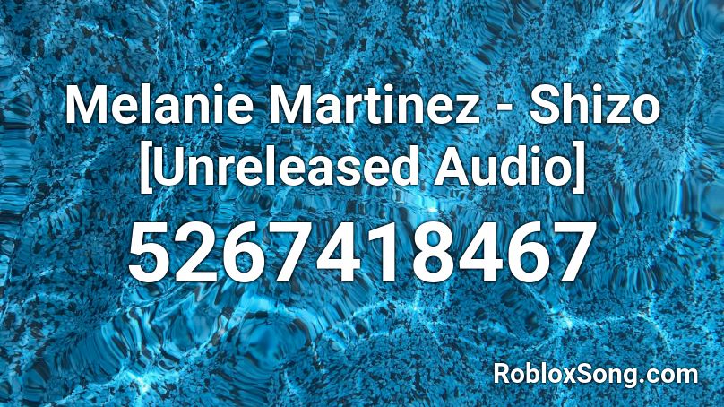 Melanie Martinez - Shizo [Unreleased Audio] Roblox ID