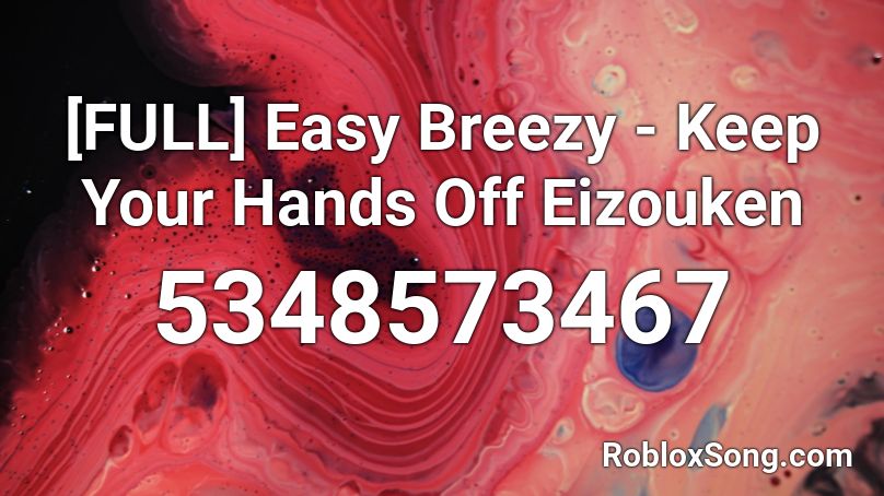 [FULL] Easy Breezy - Keep Your Hands Off Eizouken Roblox ID