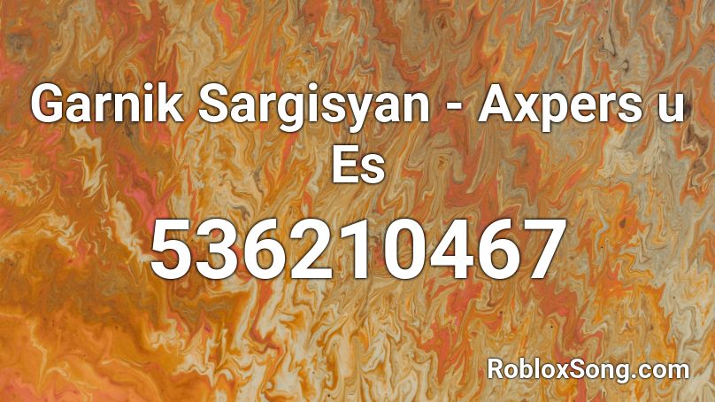 Garnik Sargisyan - Axpers u Es Roblox ID