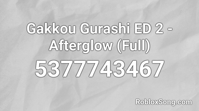 Gakkou Gurashi ED 2 - Afterglow (Full) Roblox ID