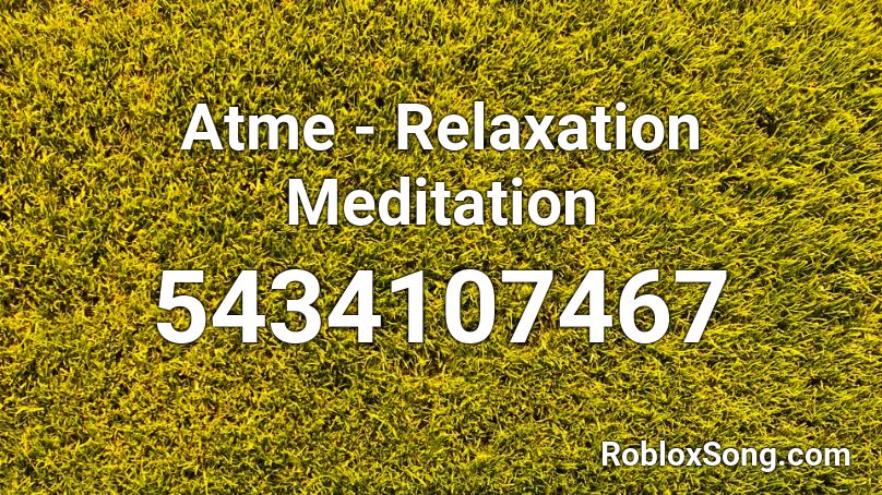 Atme - Relaxation Meditation Roblox ID