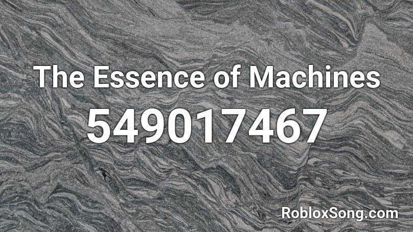 The Essence of Machines Roblox ID