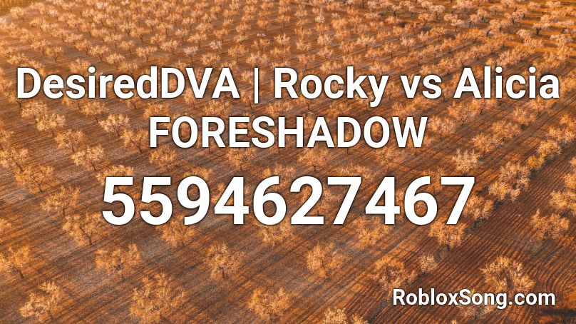 DesiredDVA | Rocky vs Alicia FORESHADOW Roblox ID