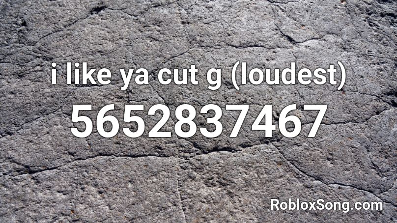 I Like Ya Cut G (loudest) Roblox ID - Roblox Music Codes