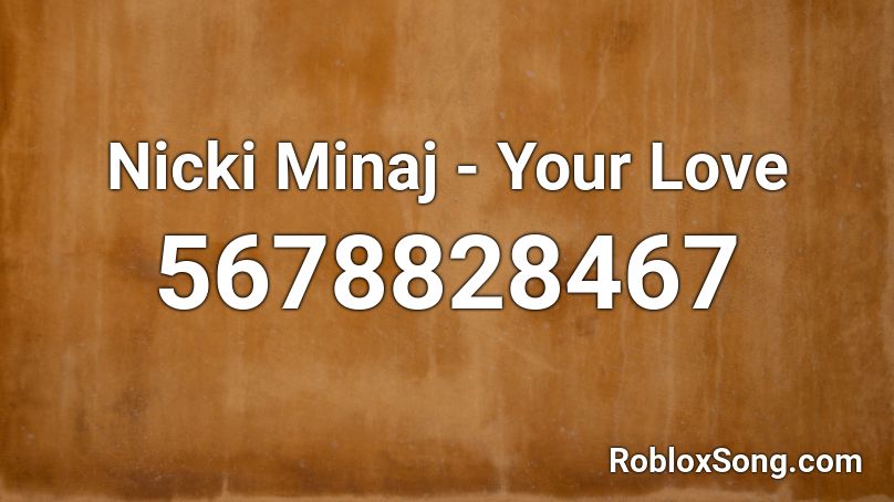 Nicki Minaj - Your Love Roblox ID