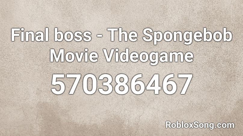 Final Boss The Spongebob Movie Videogame Roblox Id Roblox Music Codes - spongebob noises roblox id