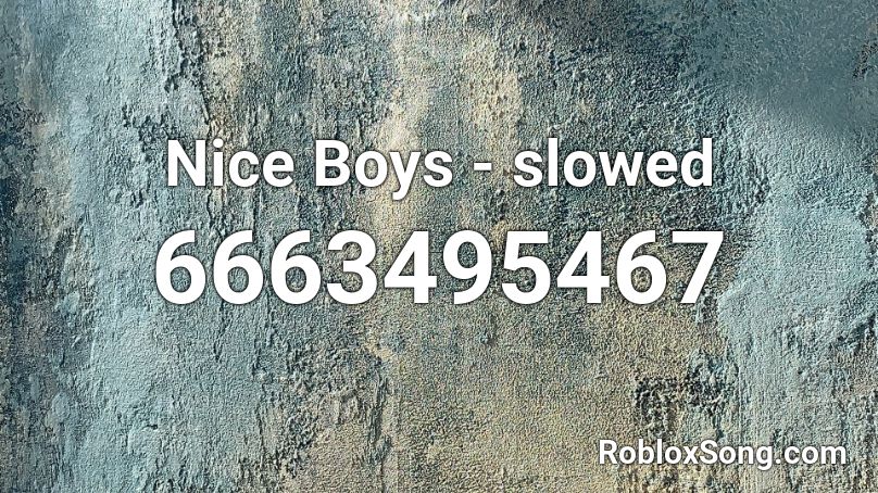 Nice Boys Slowed Roblox Id Roblox Music Codes - nice boys roblox id
