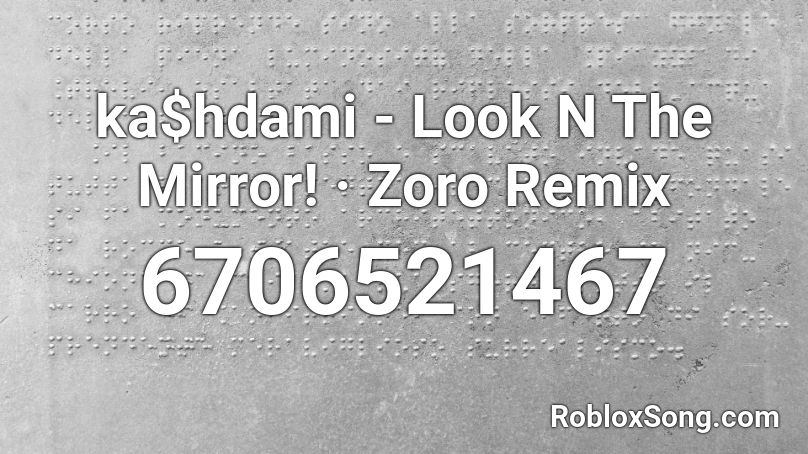 Ka Hdami Look N The Mirror Zoro Remix Roblox Id Roblox Music Codes - roblox mirror decal id