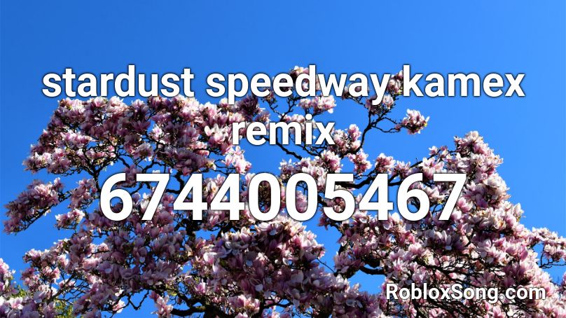 stardust speedway kamex remix Roblox ID