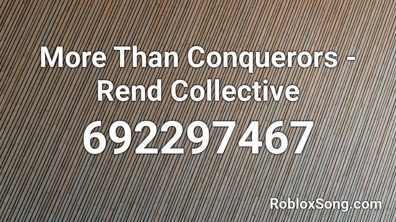 More Than Conquerors - Rend Collective Roblox ID