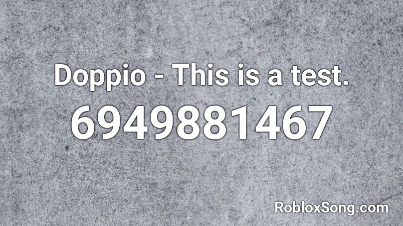 Doppio - This is a test. Roblox ID