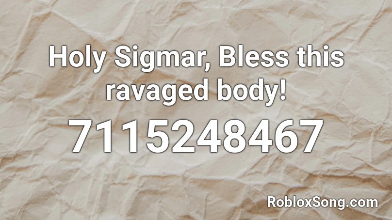 Holy Sigmar, Bless this ravaged body! Roblox ID