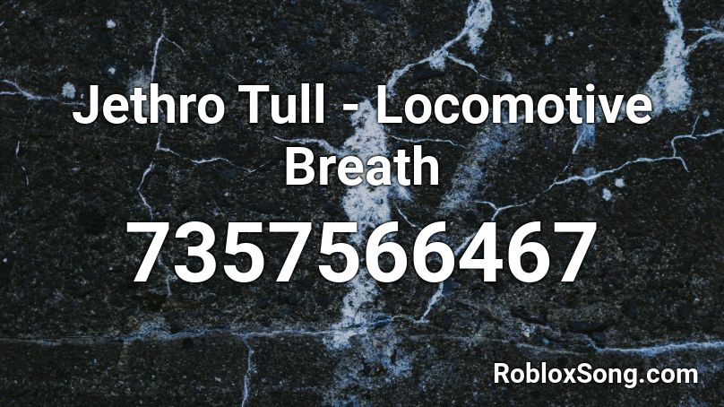 Jethro Tull - Locomotive Breath Roblox ID
