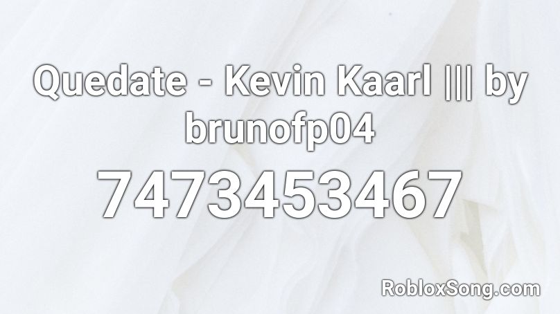 Quedate - Kevin Kaarl ||| by brunofp04 Roblox ID