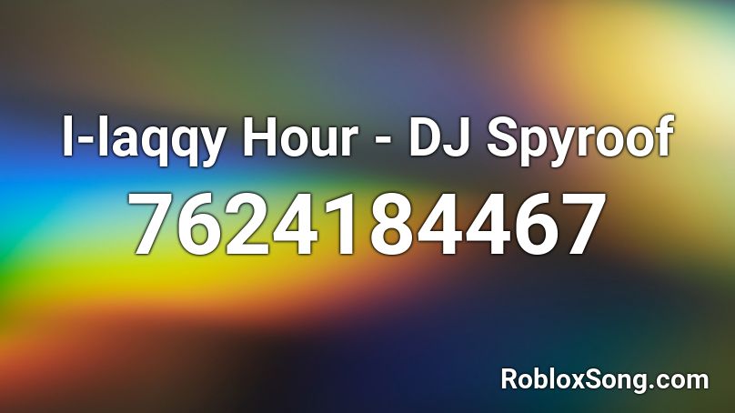 H.aqqy Hour - DJ Spyroof Roblox ID