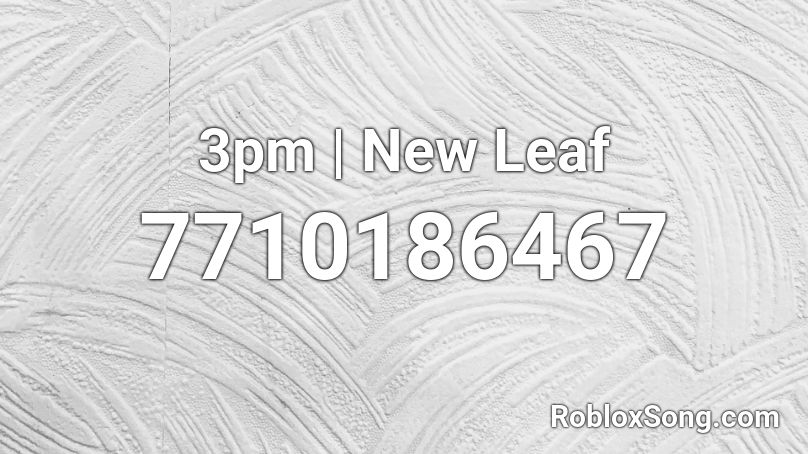 3pm | New Leaf Roblox ID