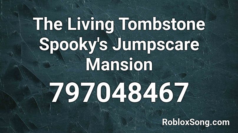 The Living Tombstone Spooky's Jumpscare Mansion Roblox ID