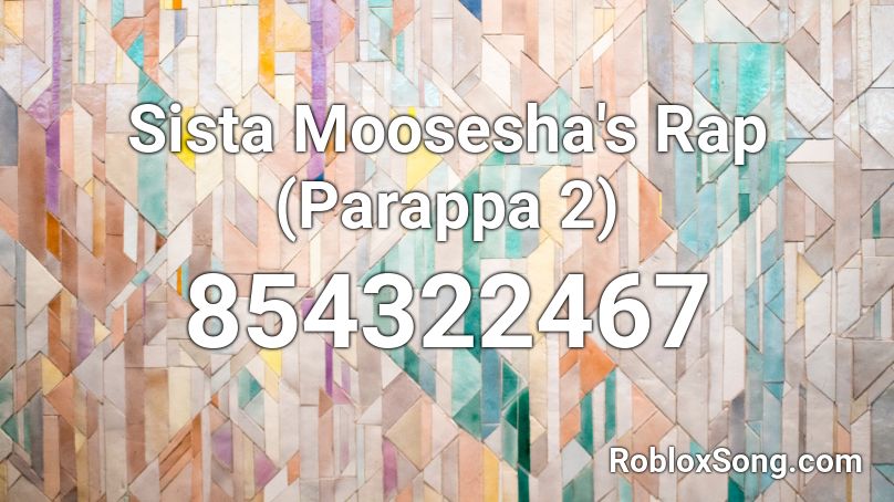 Sista Moosesha's Rap (Parappa 2) Roblox ID