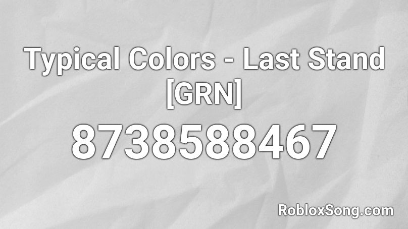 Typical Colors - Last Stand [GRN] Roblox ID