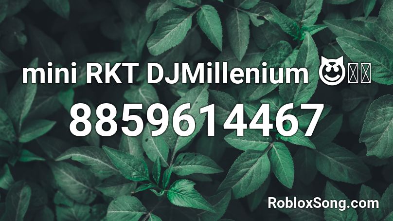 mini RKT DJMillenium 😈🔊🤟 Roblox ID