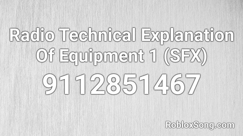 Radio Technical Explanation Of Equipment 1 (SFX) Roblox ID