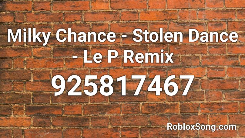 Milky Chance Stolen Dance Le P Remix Roblox Id Roblox Music Codes - roblox stole theme song