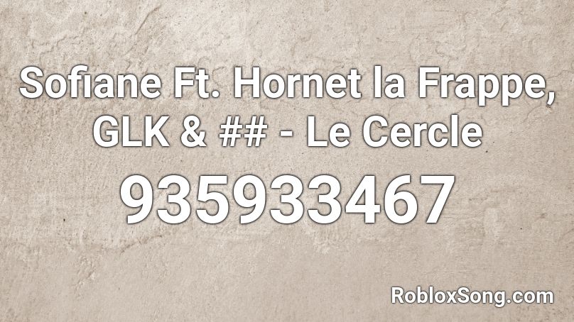 Sofiane Ft. Hornet la Frappe, GLK & ## - Le Cercle Roblox ID