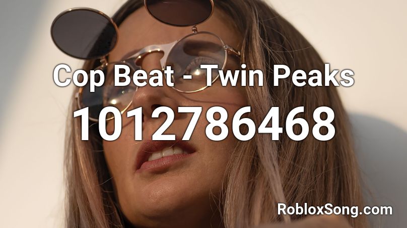 Cop Beat - Twin Peaks Roblox ID
