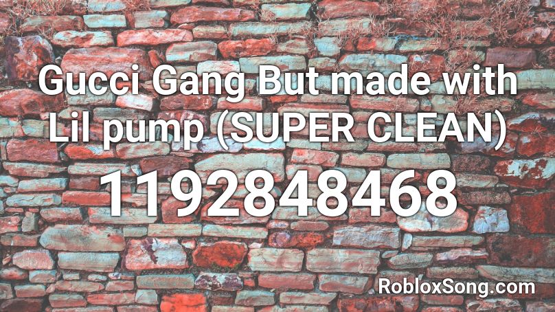 Gucci Gang But made with Lil pump (SUPER CLEAN) Roblox ID
