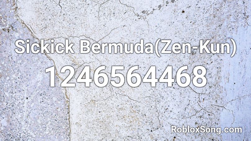 Sickick Bermuda Zen Kun Roblox Id Roblox Music Codes - roblox zen zen zen roblox song id