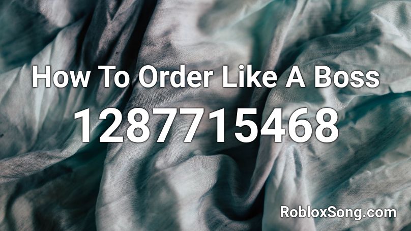 How To Order Like A Boss Roblox ID