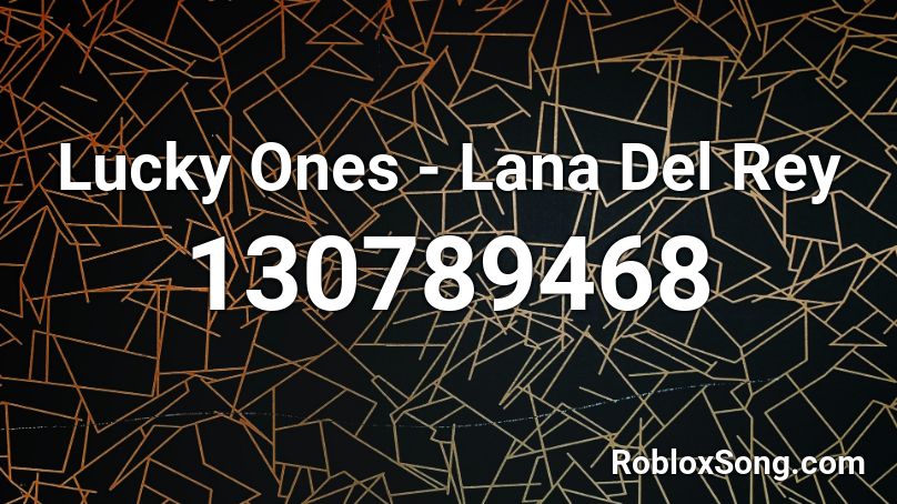 Lucky Ones - Lana Del Rey Roblox ID
