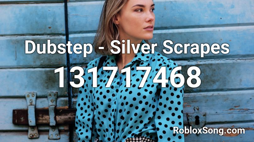 Dubstep - Silver Scrapes Roblox ID
