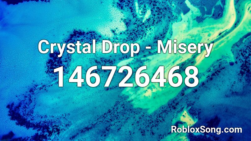 Crystal Drop - Misery Roblox ID